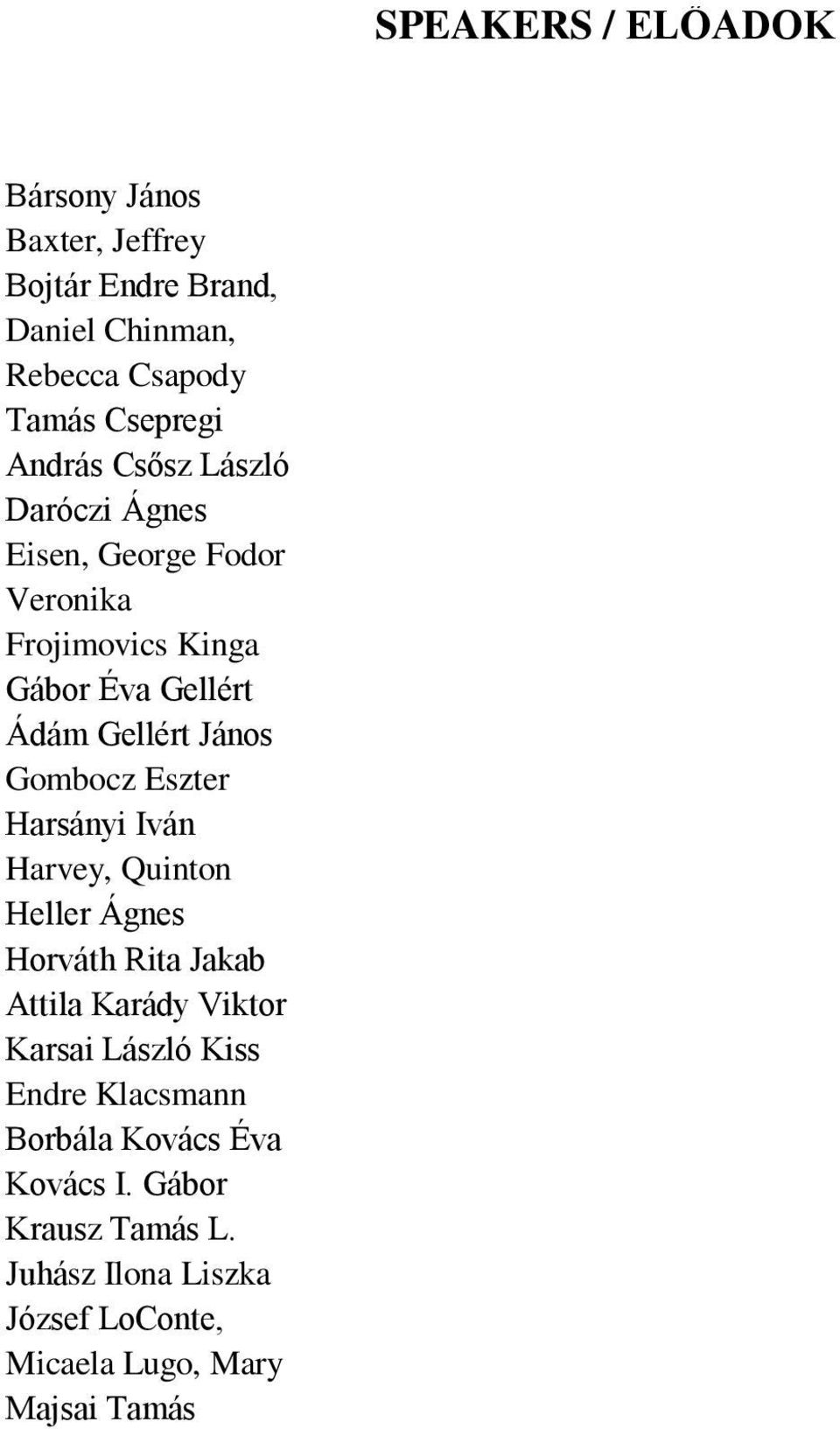 Iván Harvey, Quinton Heller Ágnes Horváth Rita Jakab Attila Karády Viktor Karsai László Kiss Endre Klacsmann Borbála