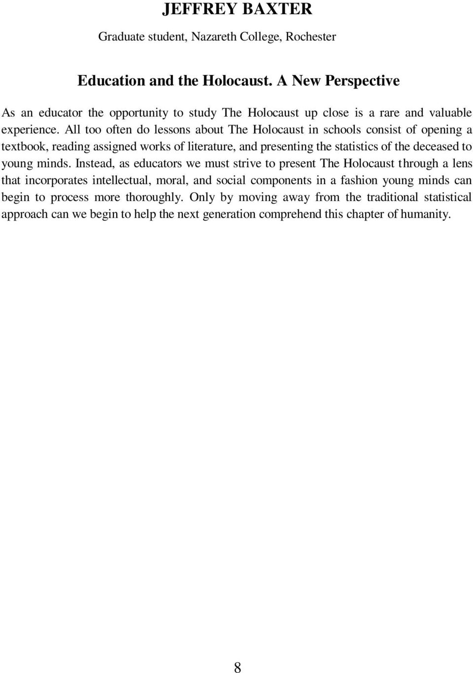 All too often do lessons about The Holocaust in schools consist of opening a textbook, reading assigned works of literature, and presenting the statistics of the deceased to young