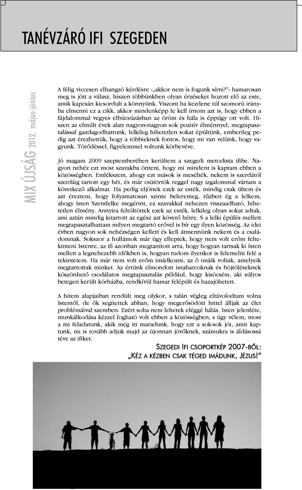 Viszont ha kezdene túl szomorú irányba elmenni ez a cikk, akkor mindenképp le kell írnom azt is, hogy ebben a fájdalommal vegyes elbúcsúzásban az öröm és hála is éppúgy ott volt.