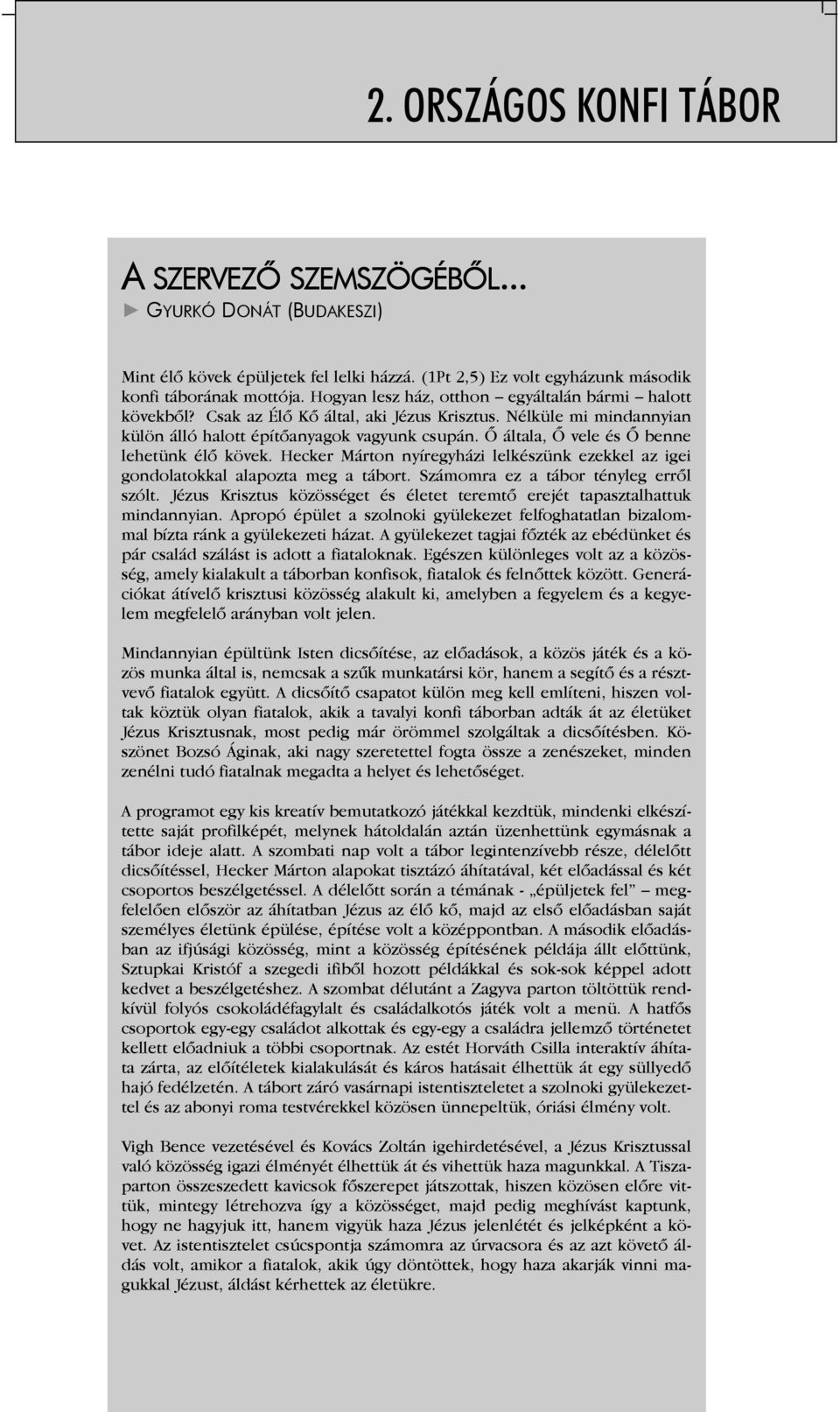 Ő általa, Ő vele és Ő benne lehetünk élő kövek. Hecker Márton nyíregyházi lelkészünk ezekkel az igei gondolatokkal alapozta meg a tábort. Számomra ez a tábor tényleg erről szólt.