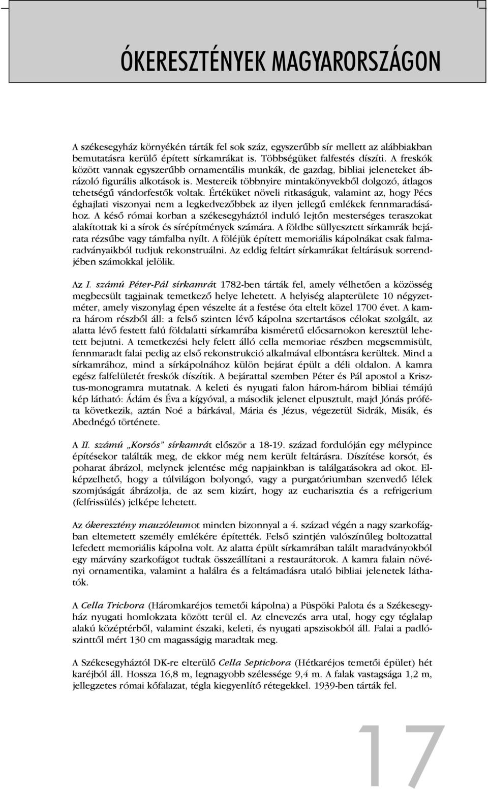 Mestereik többnyire mintakönyvekből dolgozó, átlagos tehetségű vándorfestők voltak.