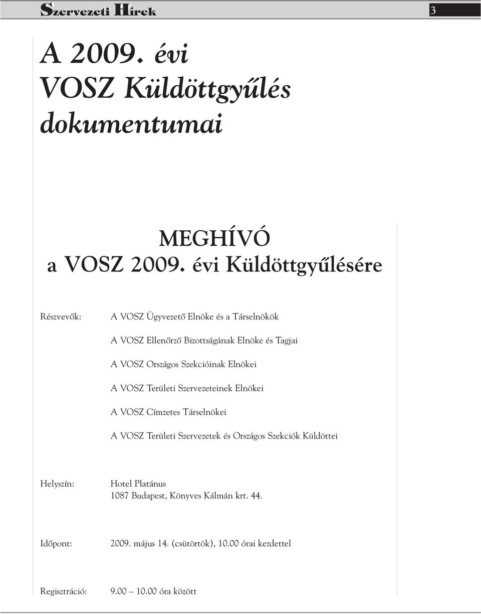 Országos Szekcióinak Elnökei A VOSZ Területi Szervezeteinek Elnökei A VOSZ Címzetes Társelnökei A VOSZ Területi Szervezetek és