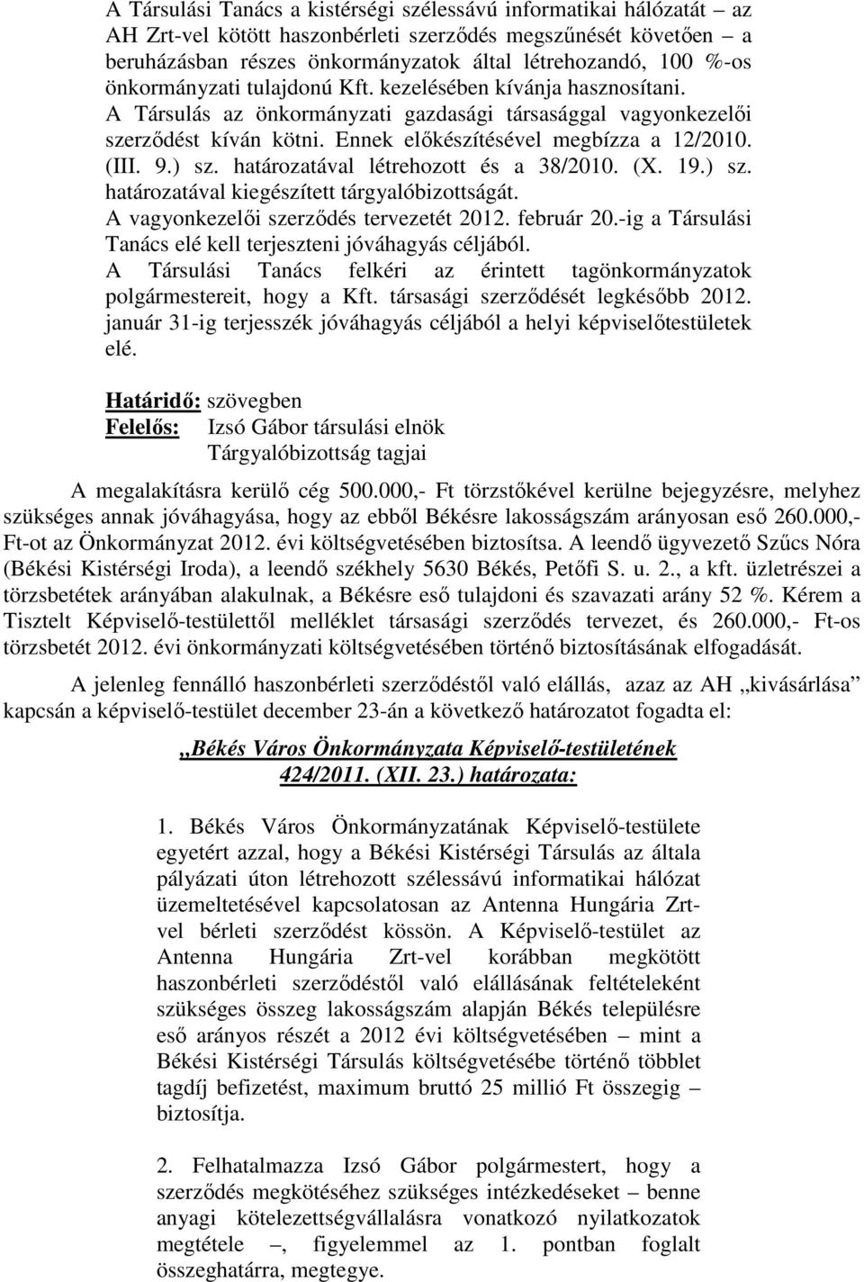 9.) sz. határozatával létrehozott és a 38/2010. (X. 19.) sz. határozatával kiegészített tárgyalóbizottságát. A vagyonkezelői szerződés tervezetét 2012. február 20.