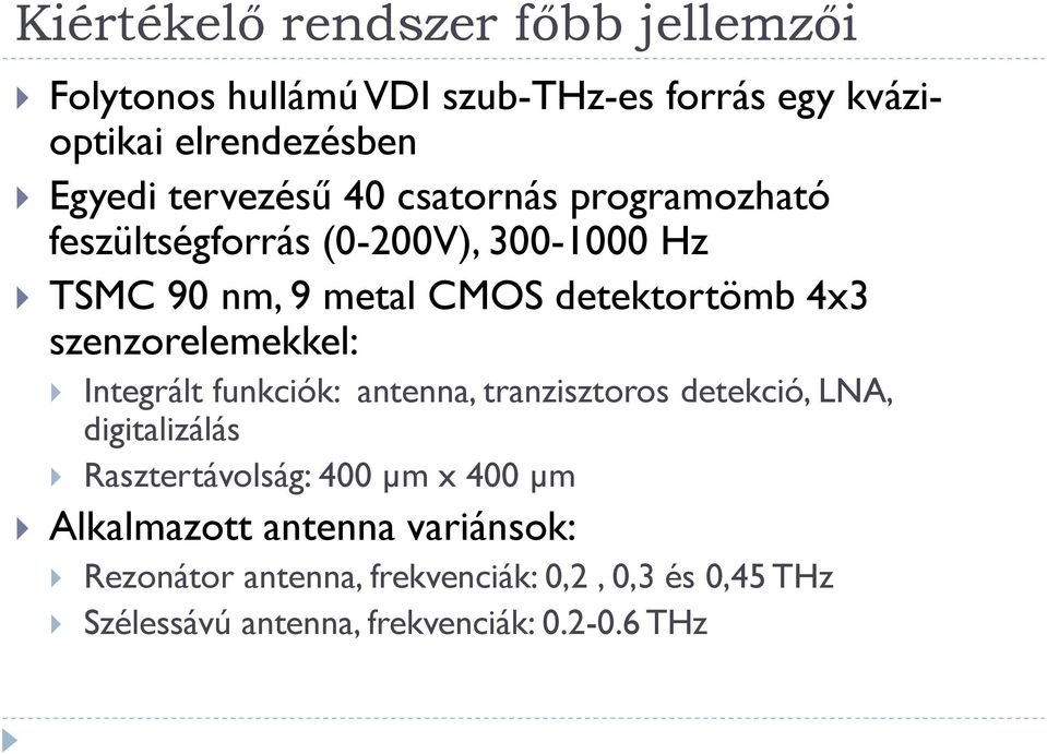 szenzorelemekkel: Integrált funkciók: antenna, tranzisztoros detekció, LNA, digitalizálás Rasztertávolság: 400 µm x 400