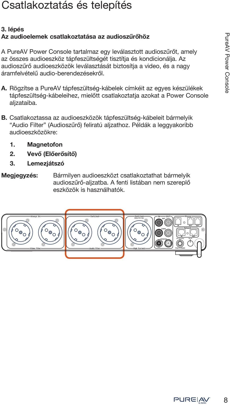 Rögzítse a PureAV tápfeszültség-kábelek címkéit az egyes készülékek tápfeszültség-kábeleihez, mielőtt csatlakoztatja azokat a Power Console aljzataiba. B.