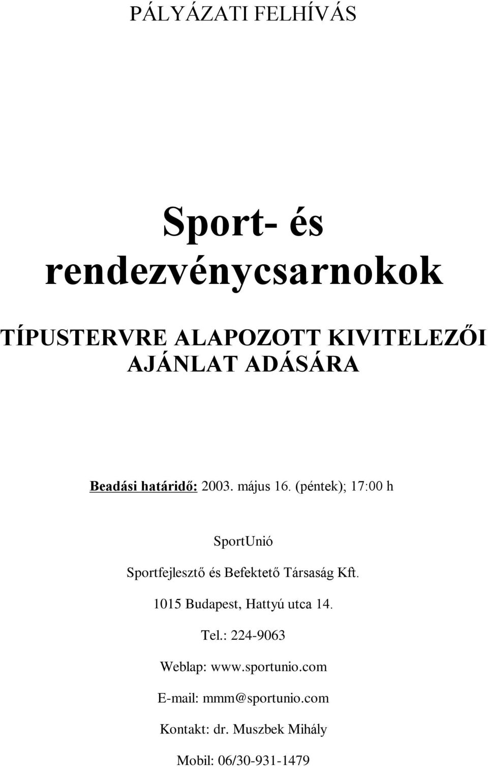 (péntek); 17:00 h SportUnió Sportfejlesztõ és Befektetõ Társaság Kft.