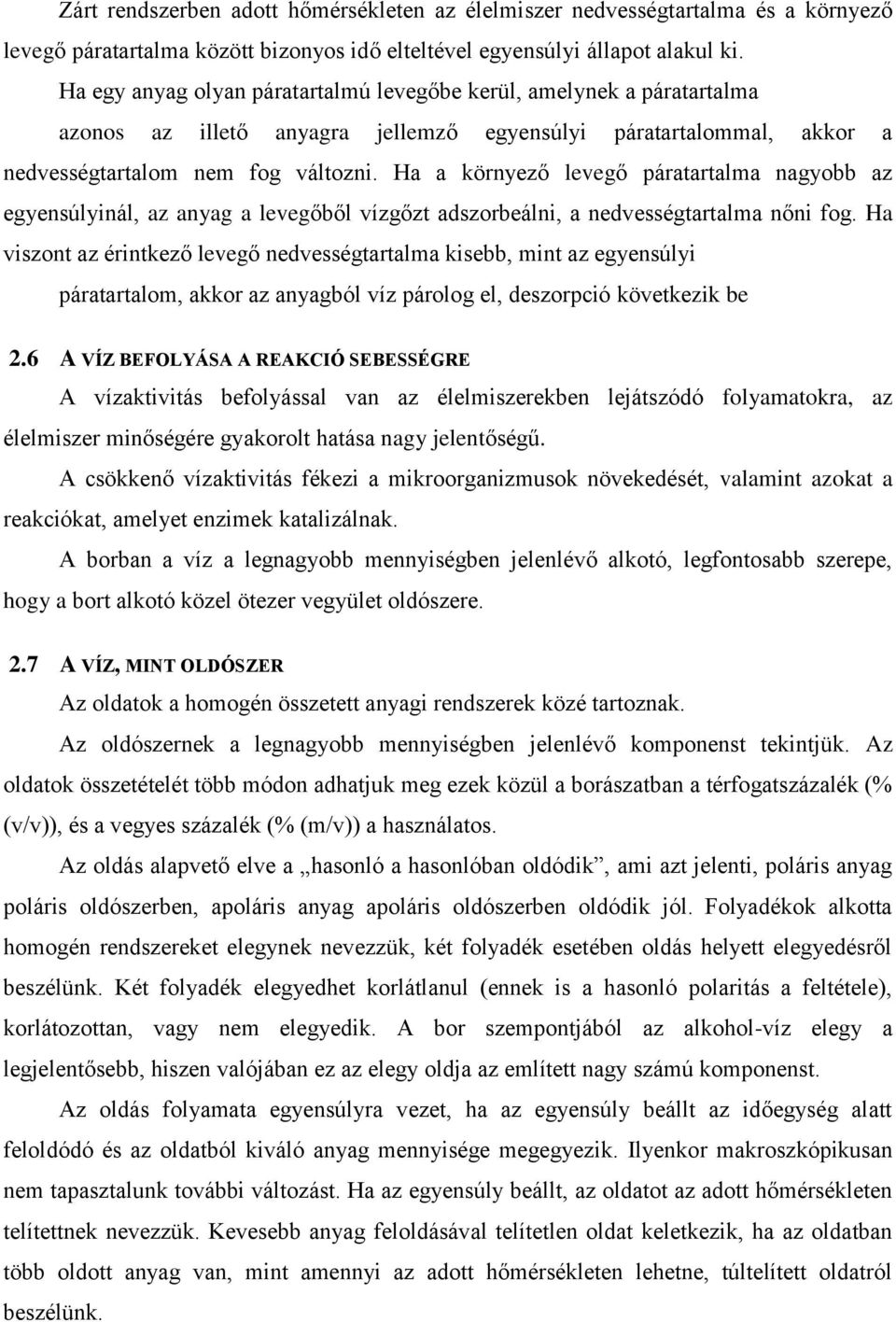 Ha a környező levegő páratartalma nagyobb az egyensúlyinál, az anyag a levegőből vízgőzt adszorbeálni, a nedvességtartalma nőni fog.