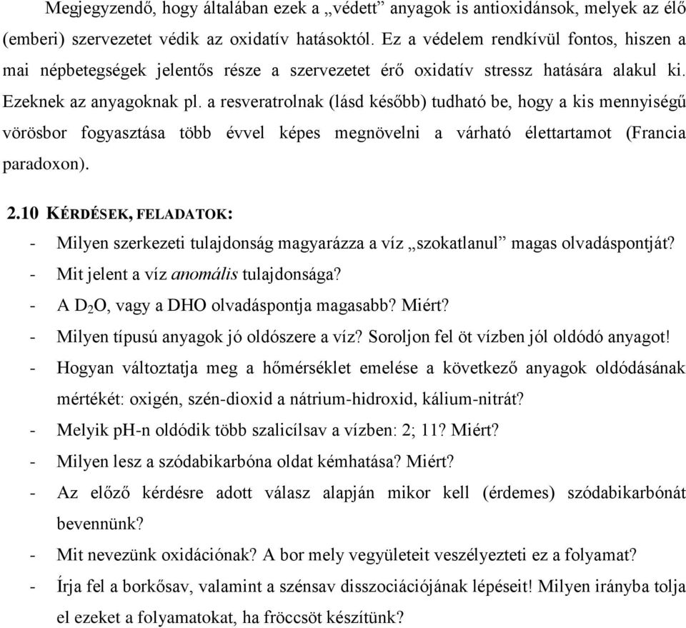 a resveratrolnak (lásd később) tudható be, hogy a kis mennyiségű vörösbor fogyasztása több évvel képes megnövelni a várható élettartamot (Francia paradoxon). 2.