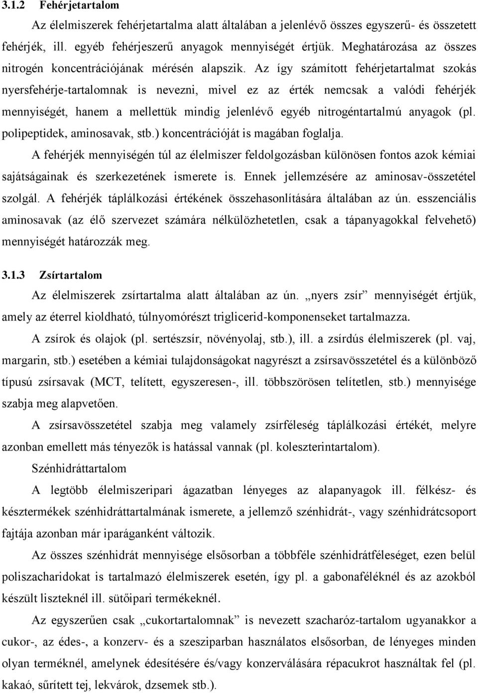 Az így számított fehérjetartalmat szokás nyersfehérje-tartalomnak is nevezni, mivel ez az érték nemcsak a valódi fehérjék mennyiségét, hanem a mellettük mindig jelenlévő egyéb nitrogéntartalmú