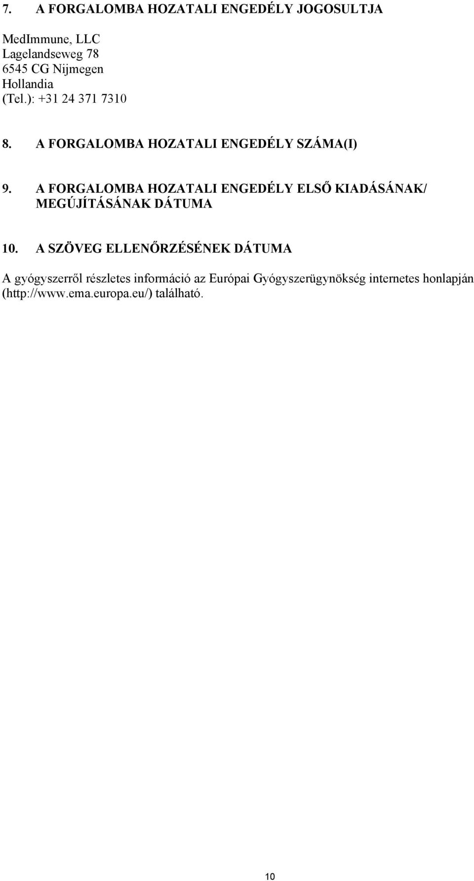 A FORGALOMBA HOZATALI ENGEDÉLY ELSŐ KIADÁSÁNAK/ MEGÚJÍTÁSÁNAK DÁTUMA 10.