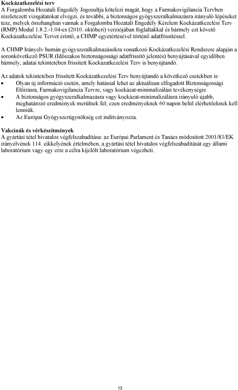 októberi) verziójában foglaltakkal és bármely ezt követő Kockázatkezelése Tervet érintő, a CHMP egyetértésével történő adatfrissítéssel.
