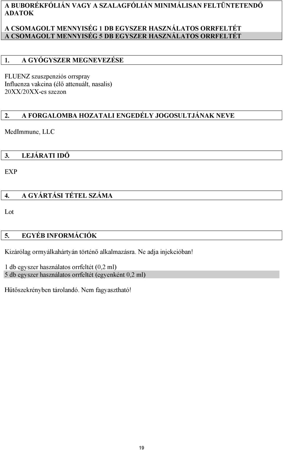 A FORGALOMBA HOZATALI ENGEDÉLY JOGOSULTJÁNAK NEVE MedImmune, LLC 3. LEJÁRATI IDŐ EXP 4. A GYÁRTÁSI TÉTEL SZÁMA Lot 5.
