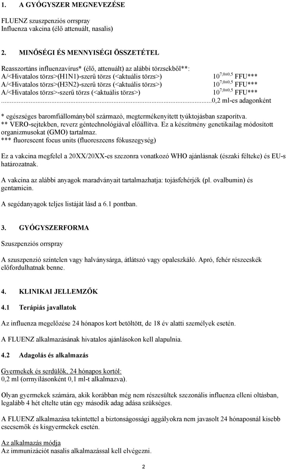 törzs>(h3n2)-szerű törzs (<aktuális törzs>) 10 7,0±0,5 FFU*** A/<Hivatalos törzs>-szerű törzs (<aktuális törzs>) 10 7,0±0,5 FFU***.