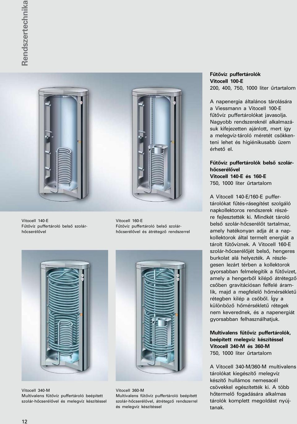 Fûtôvíz puffertárolók belsô szolárhôcserélôvel Vitocell 140-E és 160-E 750, 1000 liter ûrtartalom Vitocell 140-E Fûtôvíz puffertároló belsô szolárhôcserélôvel Vitocell 160-E Fûtôvíz puffertároló