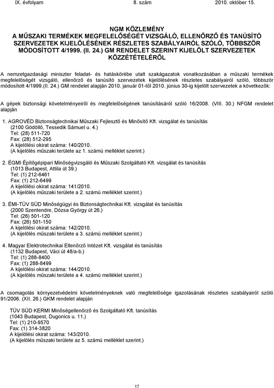 és tanúsító szervezetek kijelölésének részletes szabályairól szóló, többször módosított 4/1999.(II. 24.) GM rendelet alapján 2010. január 01-től 2010.