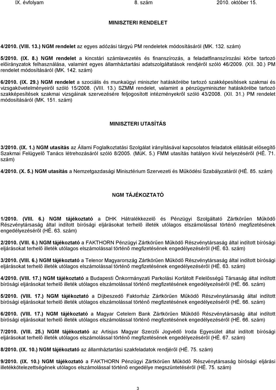 (XII. 30.) PM rendelet módosításáról (MK. 142. szám) 6/2010. (IX. 29.