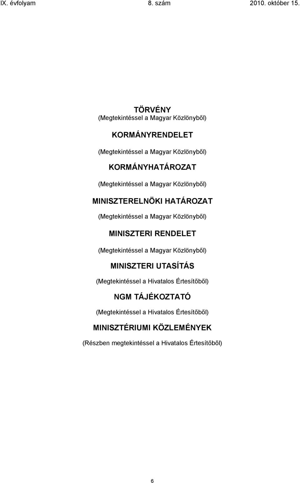RENDELET (Megtekintéssel a Magyar Közlönyből) MINISZTERI UTASÍTÁS (Megtekintéssel a Hivatalos Értesítőből) NGM