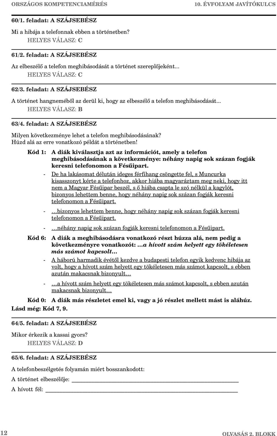 feladat: A SZÁJSEBÉSZ A történet hangnemébõl az derül ki, hogy az elbeszélõ a telefon meghibásodását... HELYES VÁLASZ: B 63/4.