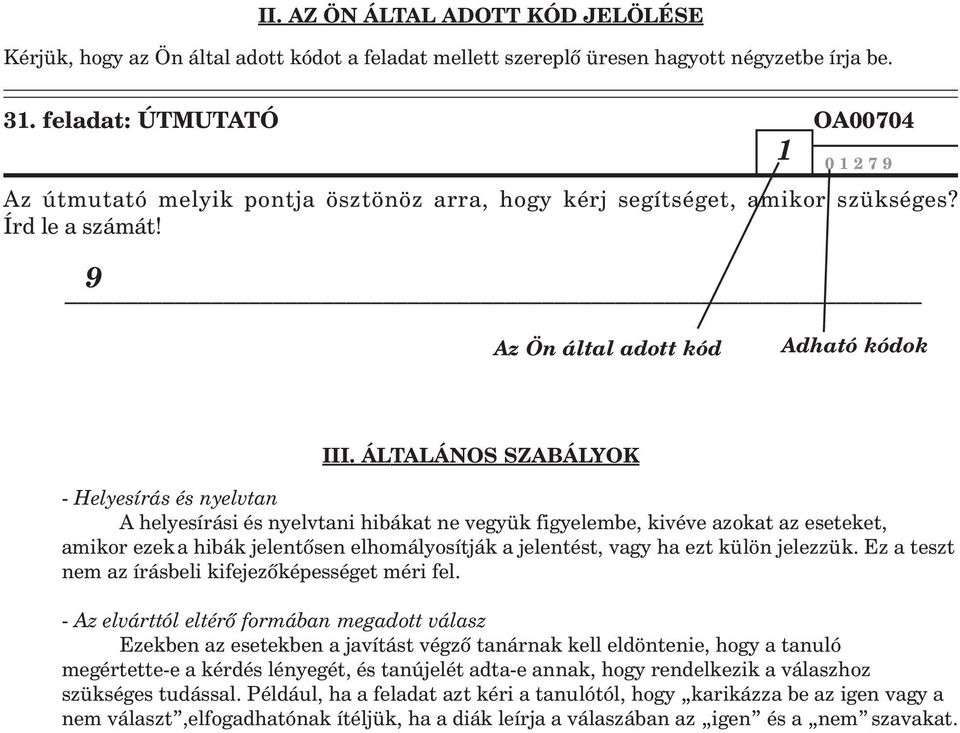 ÁLTALÁNOS SZABÁLYOK - Helyesírás és nyelvtan A helyesírási és nyelvtani hibákat ne vegyük figyelembe, kivéve azokat az eseteket, amikor ezeka hibák jelentõsen elhomályosítják a jelentést, vagy ha ezt