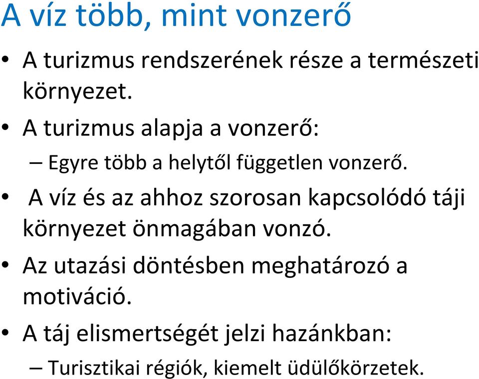 A víz és az ahhoz szorosan kapcsolódótáji környezet önmagában vonzó.