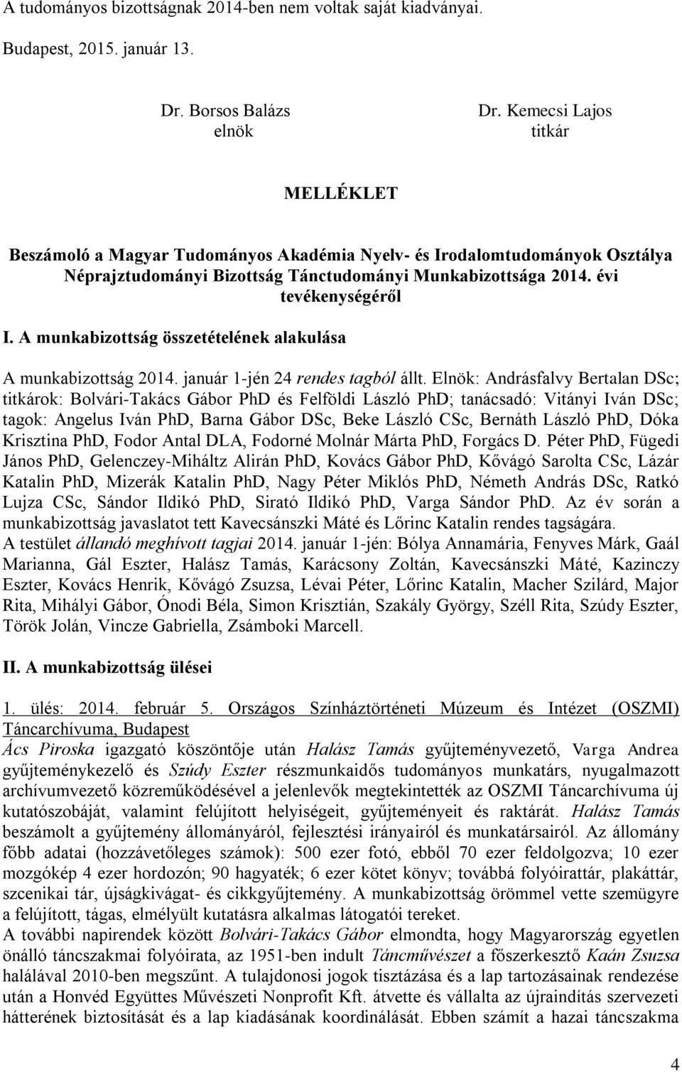 A munkabizottság összetételének alakulása A munkabizottság 2014. január 1-jén 24 rendes tagból állt.