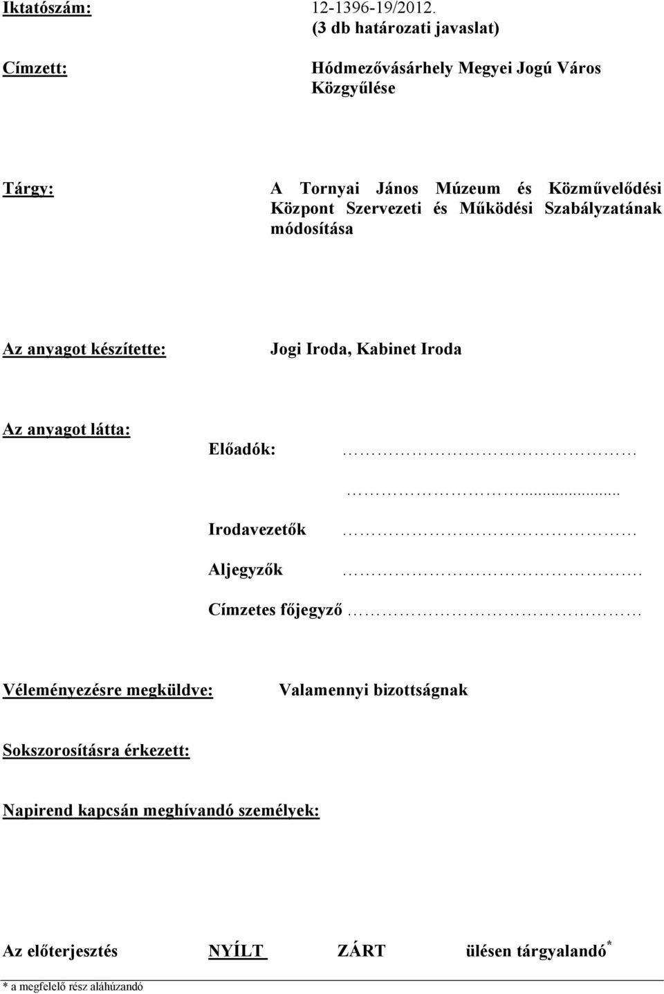 Központ Szervezeti és Működési Szabályzatának módosítása Az anyagot készítette: Jogi Iroda, Kabinet Iroda Az anyagot látta: Előadók: