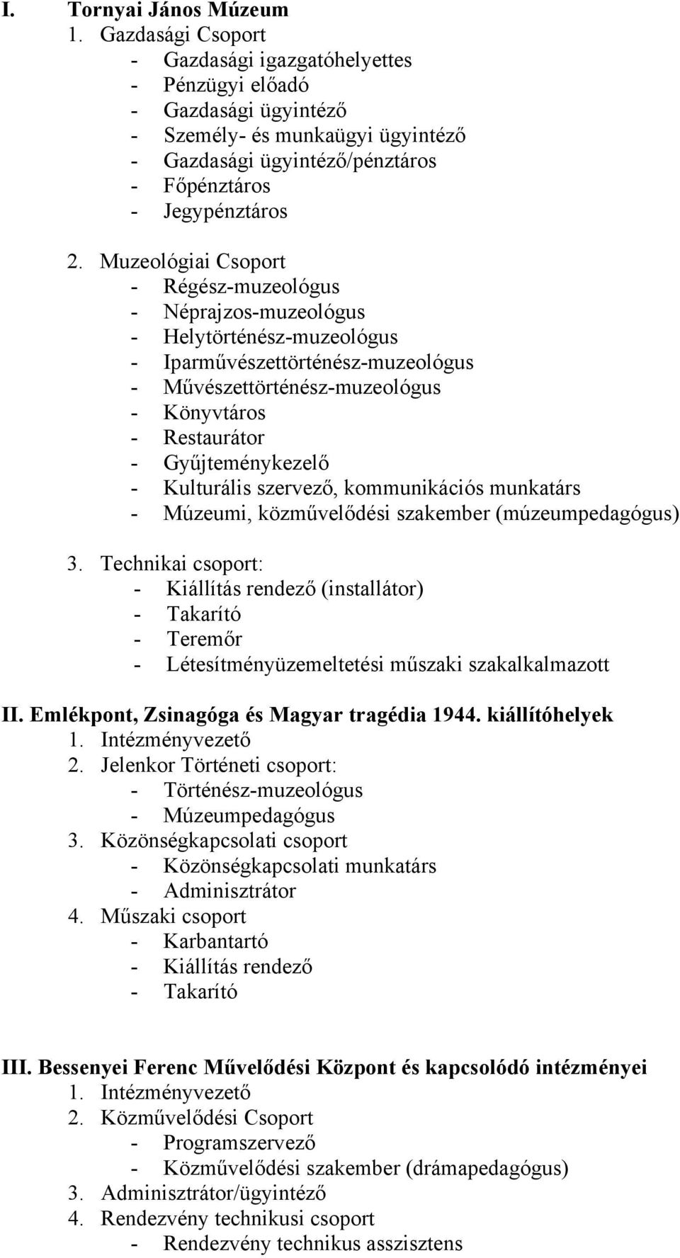 Muzeológiai Csoport - Régész-muzeológus - Néprajzos-muzeológus - Helytörténész-muzeológus - Iparművészettörténész-muzeológus - Művészettörténész-muzeológus - Könyvtáros - Restaurátor -