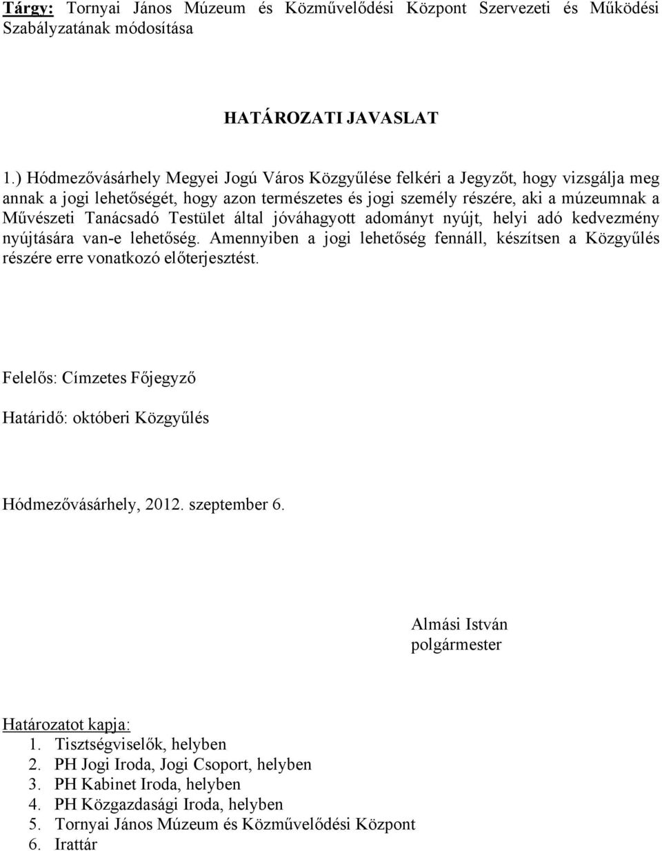 Testület által jóváhagyott adományt nyújt, helyi adó kedvezmény nyújtására van-e lehetőség. Amennyiben a jogi lehetőség fennáll, készítsen a Közgyűlés részére erre vonatkozó előterjesztést.