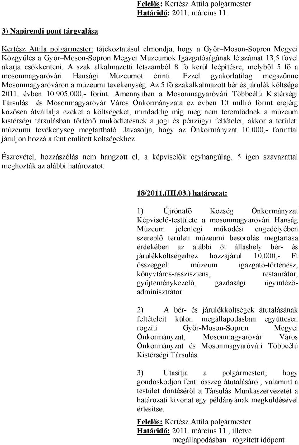 akarja csökkenteni. A szak alkalmazotti létszámból 8 fő kerül leépítésre, melyből 5 fő a mosonmagyaróvári Hansági Múzeumot érinti.