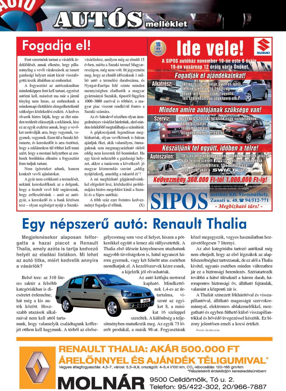 Hoszszabb utazások alkalmával nem kell attól tartanunk, hogy valamelyik családtagunk kofferjét otthon kell hagynunk.
