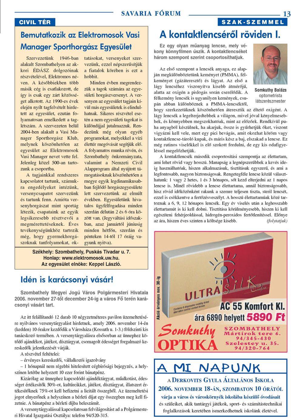 Az 1990-es évek elején nyílt tagfelvételt hirdetett az egyesület, ezután folyamatosan emelkedett a taglétszám.