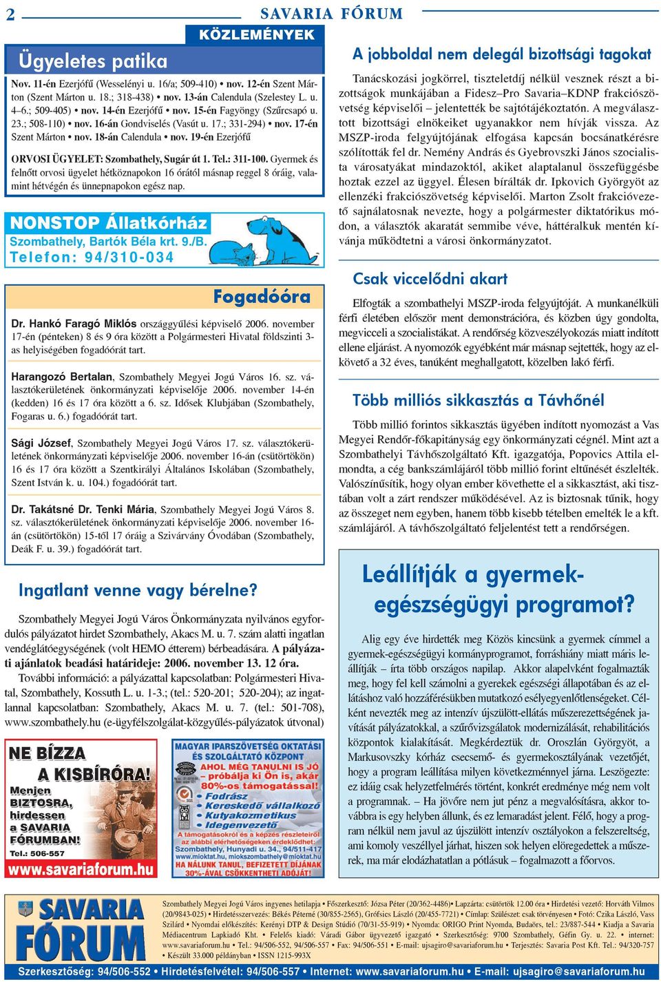 17-én Szent Márton nov. 18-án Calendula nov. 19-én Ezerjófû ORVOSI ÜGYELET: Szombathely, Sugár út 1. Tel.: 311-100.