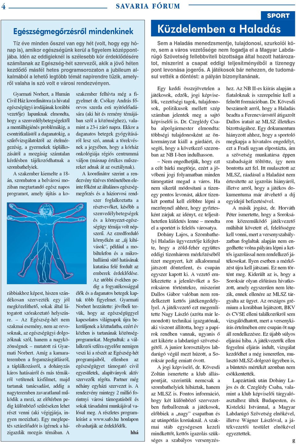 napirendre tûzik, amelyrõl valaha is szó volt e városi rendezvényen.