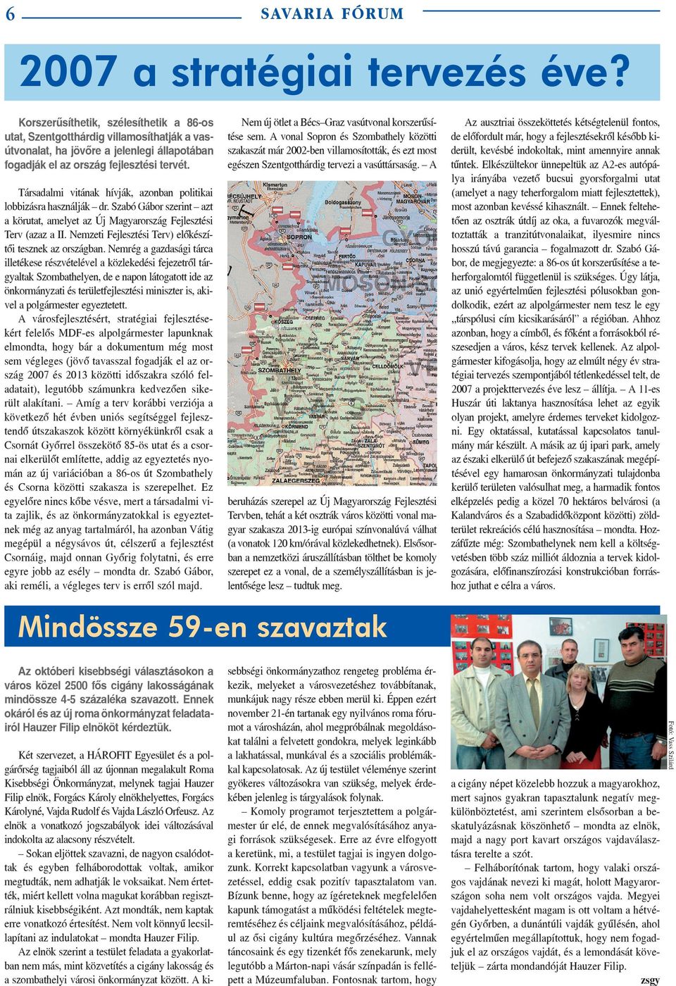 Társadalmi vitának hívják, azonban politikai lobbizásra használják dr. Szabó Gábor szerint azt a körutat, amelyet az Új Magyarország Fejlesztési Terv (azaz a II.