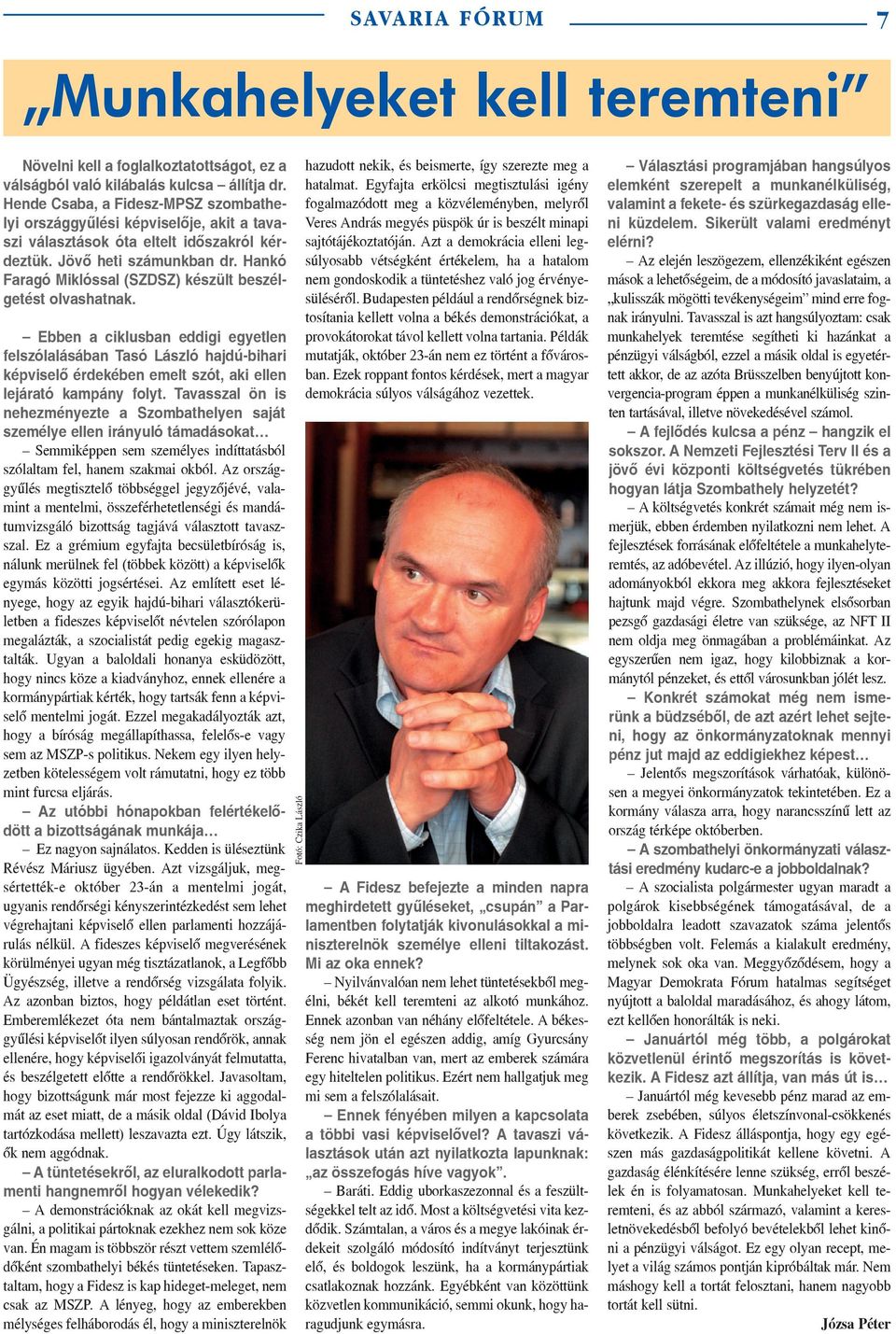 Hankó Faragó Miklóssal (SZDSZ) készült beszélgetést olvashatnak.