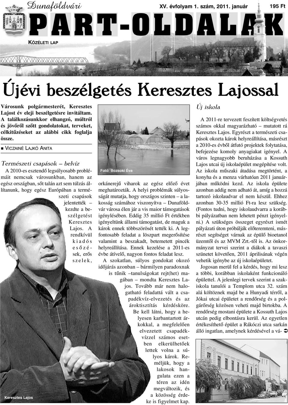 VICZAINÉ LAJKÓ ANITA Természeti csapások belvíz A 2010-es esztendõ legsúlyosabb problémáit nemcsak városunkban, hanem az egész országban, sõt talán azt sem túlzás állítanunk, hogy egész Európában a