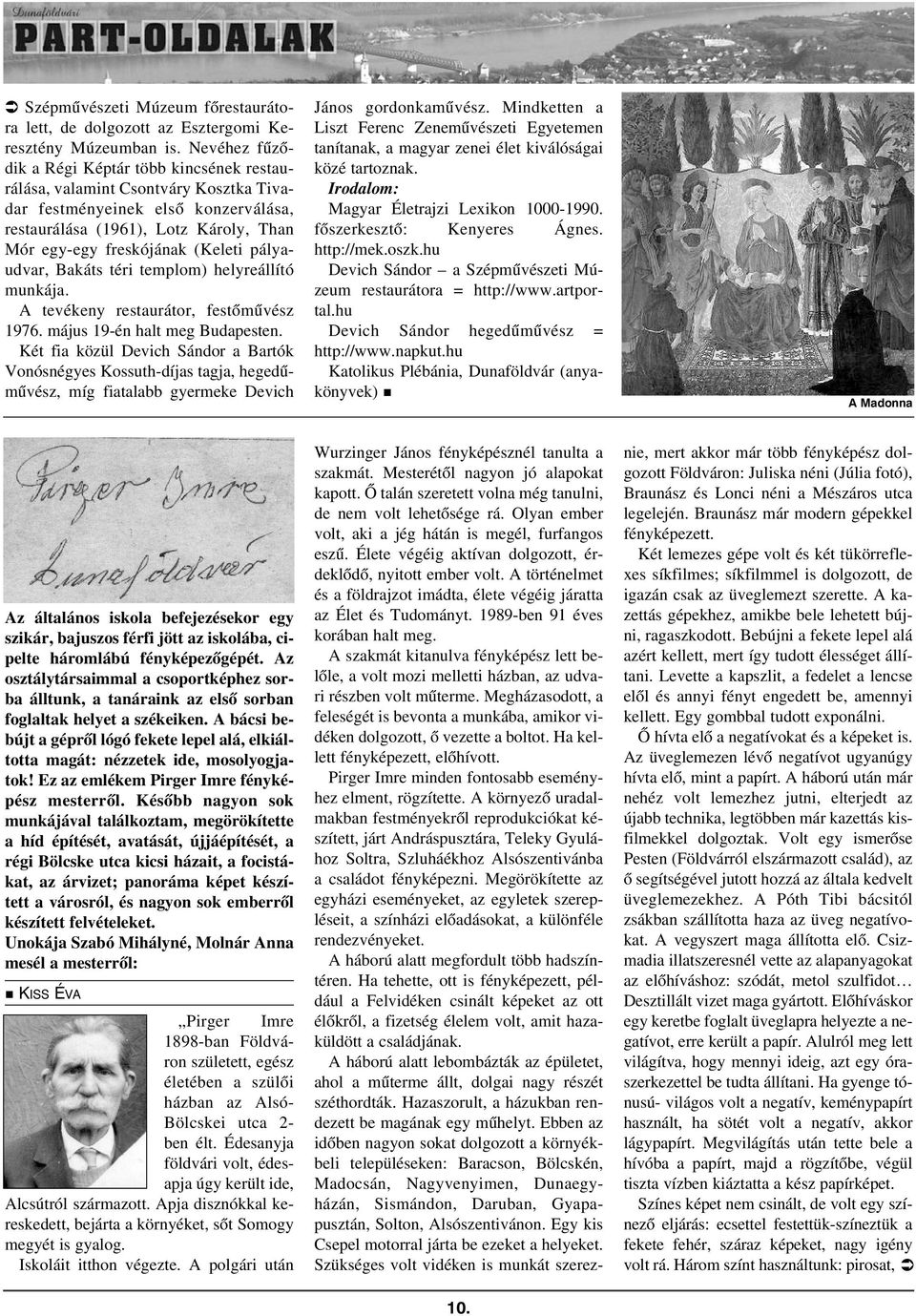 pályaudvar, Bakáts téri templom) helyreállító munkája. A tevékeny restaurátor, festõmûvész 1976. május 19-én halt meg Budapesten.