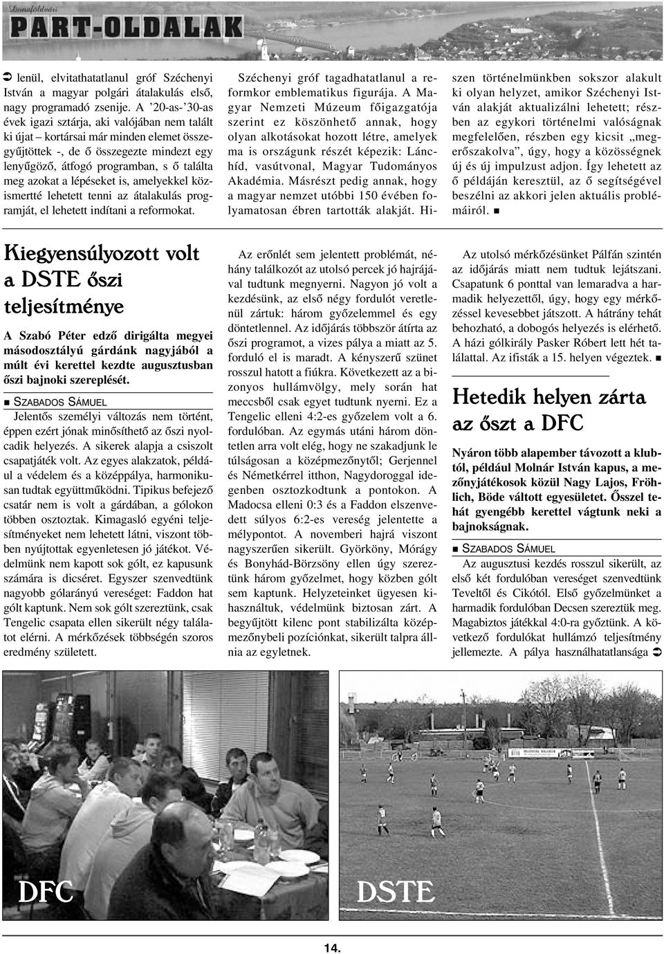 lépéseket is, amelyekkel közismertté lehetett tenni az átalakulás programját, el lehetett indítani a reformokat.