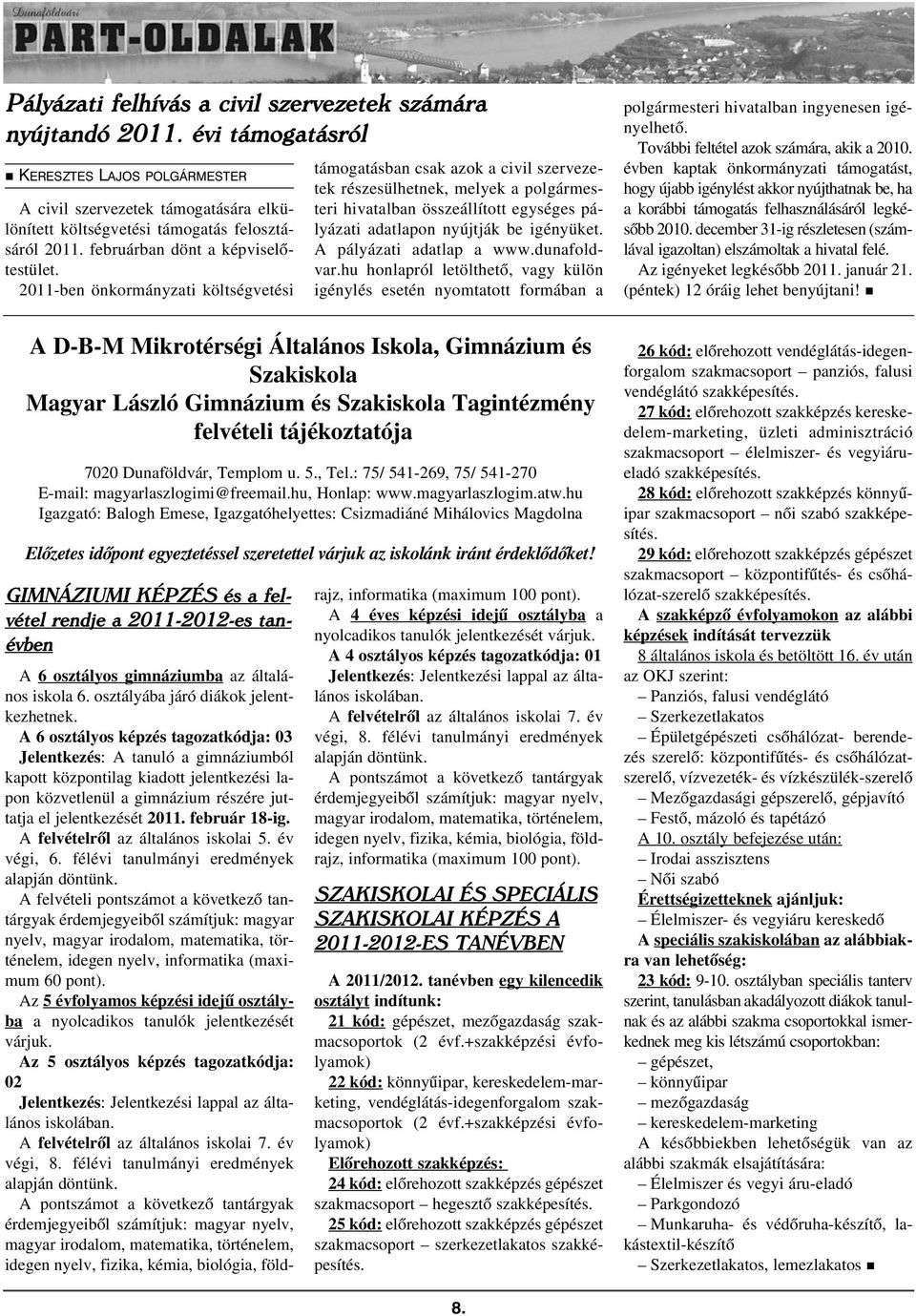 2011-ben önkormányzati költségvetési támogatásban csak azok a civil szervezetek részesülhetnek, melyek a polgármesteri hivatalban összeállított egységes pályázati adatlapon nyújtják be igényüket.