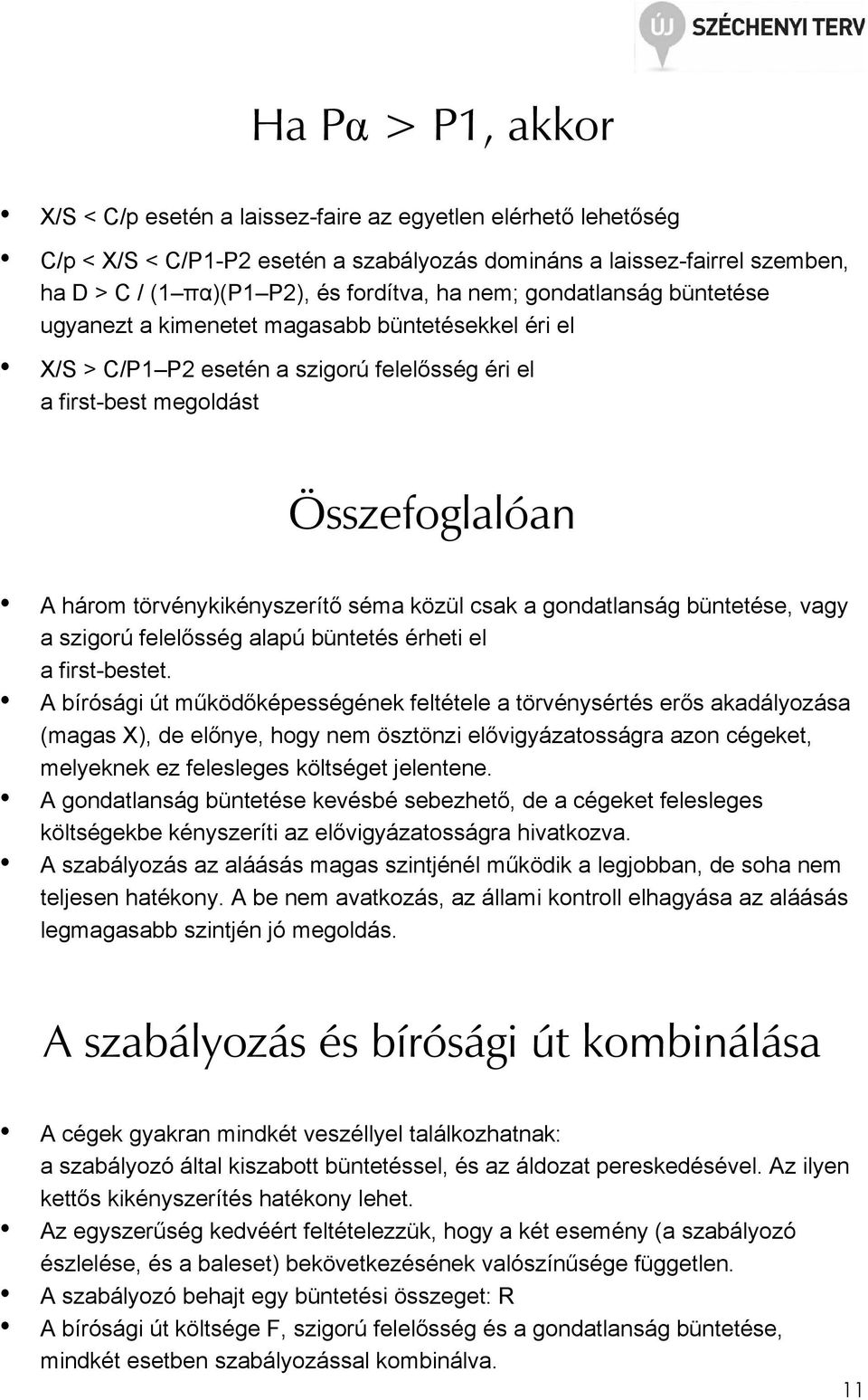 séma közül csak a gondatlanság büntetése, vagy a szigorú felelısség alapú büntetés érheti el a first-bestet.