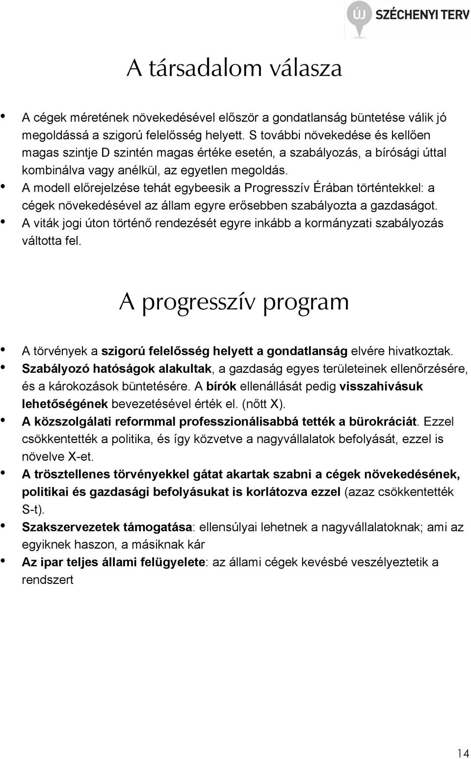 A modell elırejelzése tehát egybeesik a Progresszív Érában történtekkel: a cégek növekedésével az állam egyre erısebben szabályozta a gazdaságot.