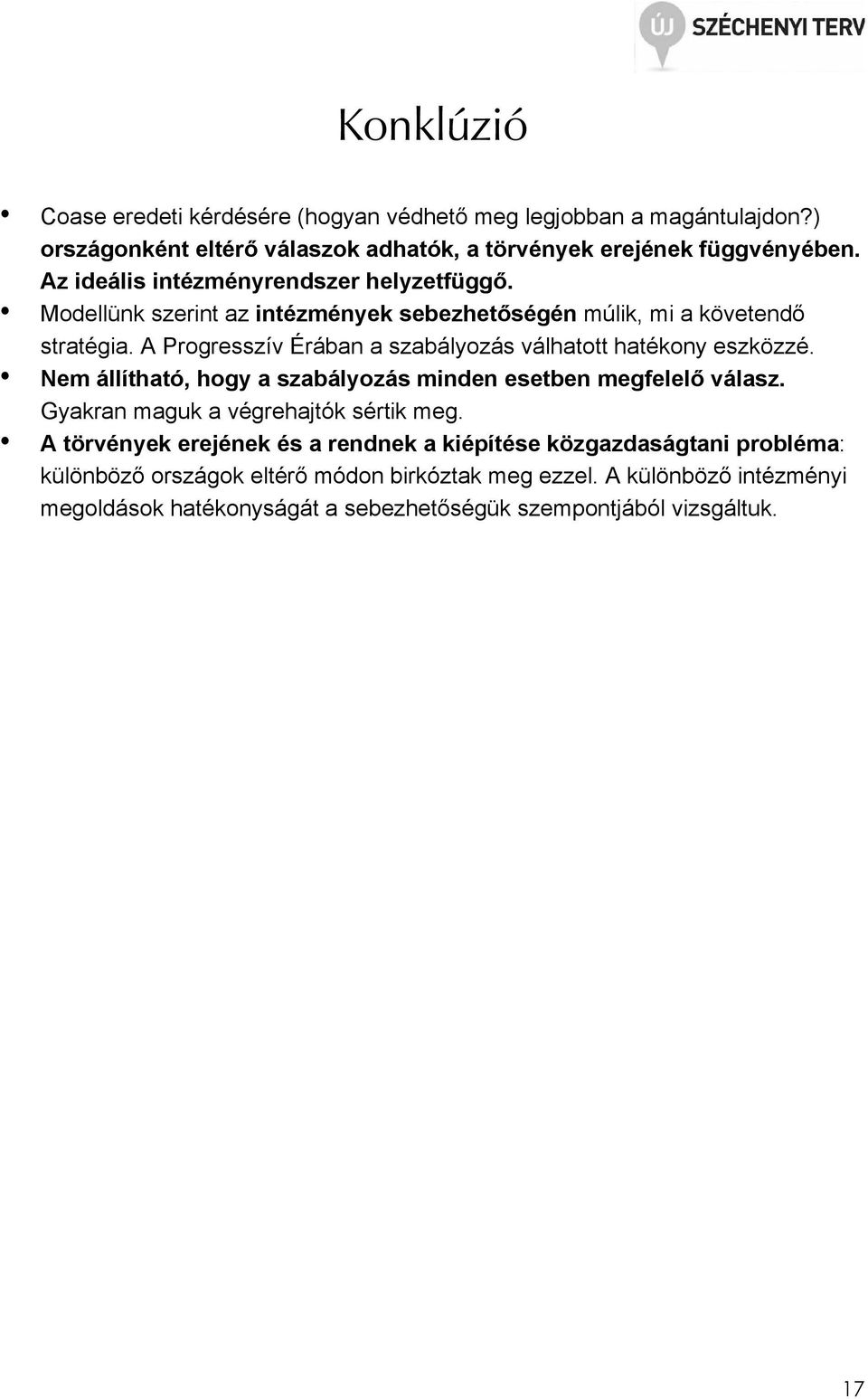 A Progresszív Érában a szabályozás válhatott hatékony eszközzé. Nem állítható, hogy a szabályozás minden esetben megfelelı válasz.