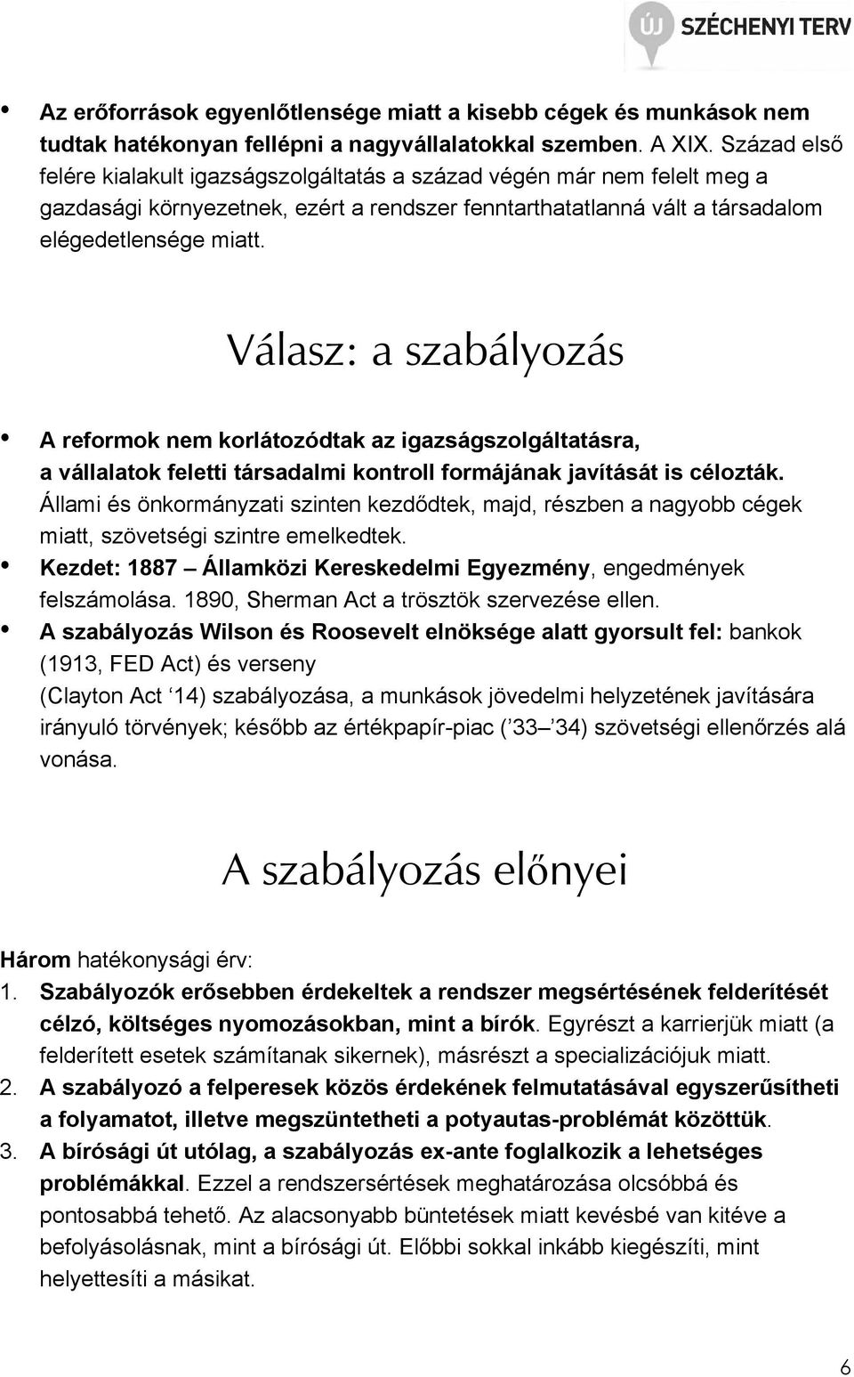 Válasz: a szabályozás A reformok nem korlátozódtak az igazságszolgáltatásra, a vállalatok feletti társadalmi kontroll formájának javítását is célozták.