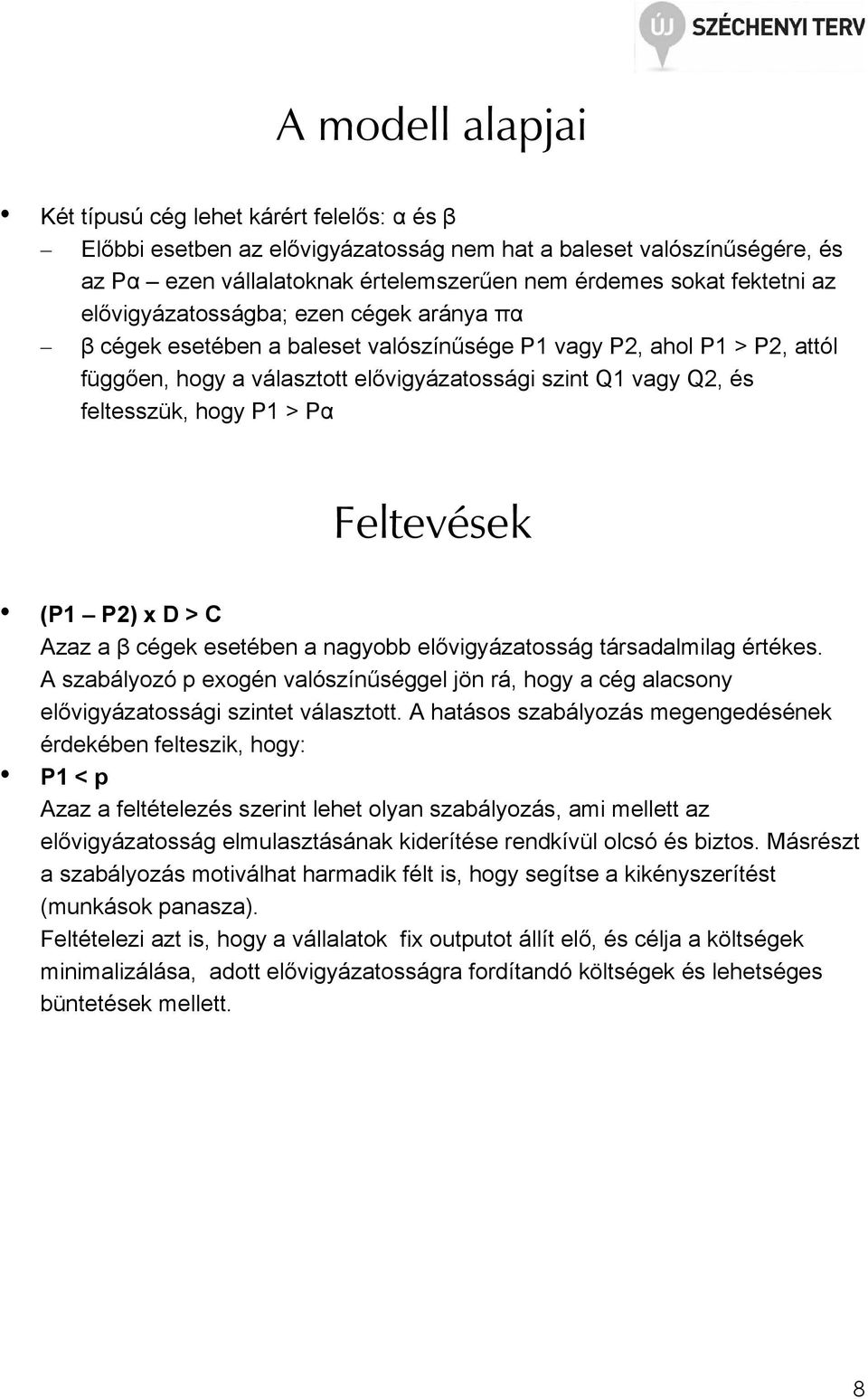 feltesszük, hogy P1 > Pα Feltevések (P1 P2) x D > C Azaz a β cégek esetében a nagyobb elıvigyázatosság társadalmilag értékes.