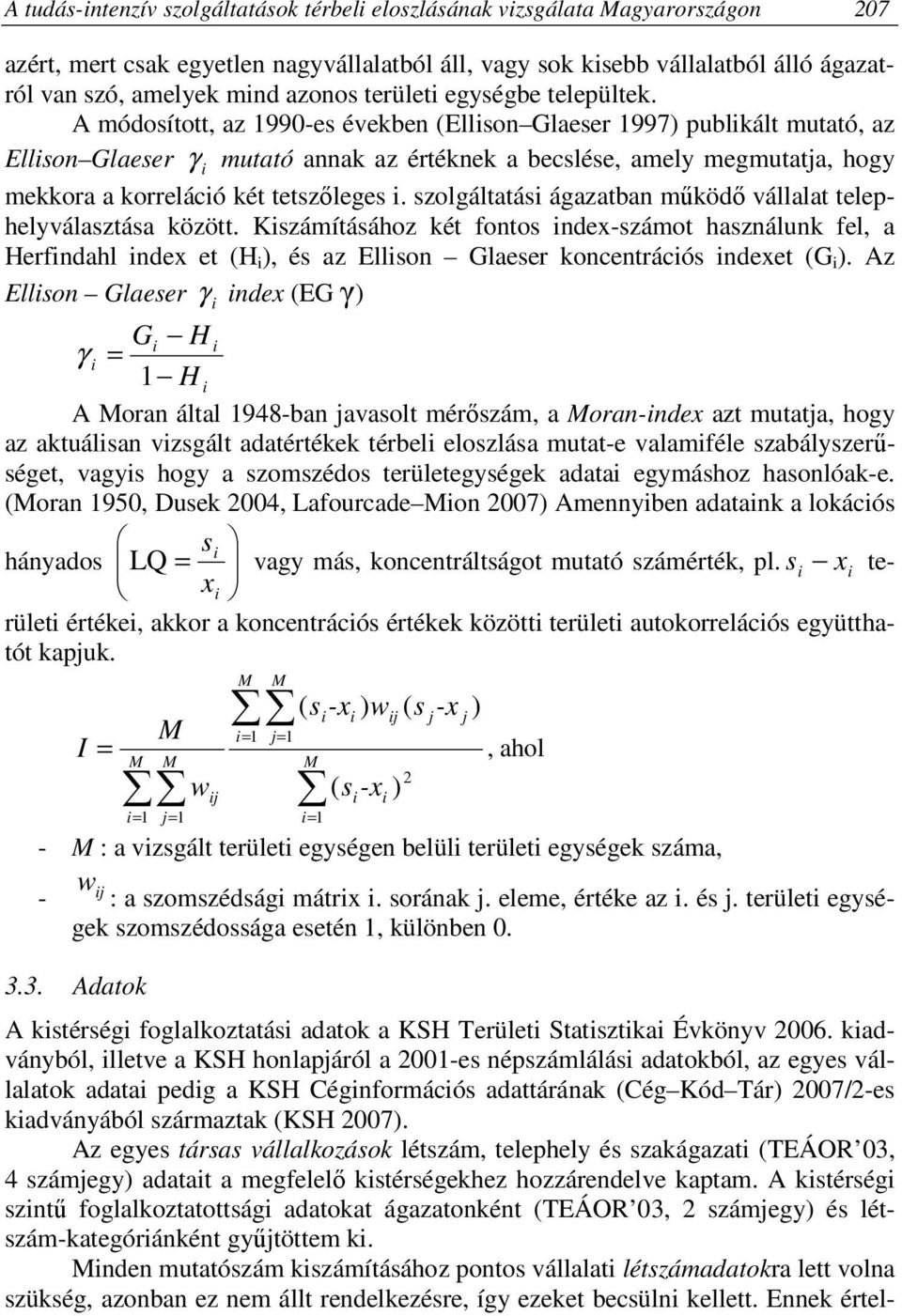 A módosított, az 1990-es években (Ellison Glaeser 1997) publikált mutató, az Ellison Glaeser γ i mutató annak az értéknek a becslése, amely megmutatja, hogy mekkora a korreláció két tetszőleges i.