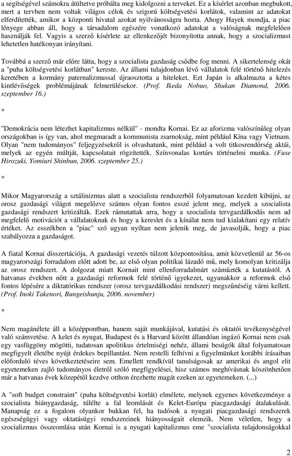 Ahogy Hayek mondja, a piac lényege abban áll, hogy a társadalom egészére vonatkozó adatokat a valóságnak megfelelően használják fel.