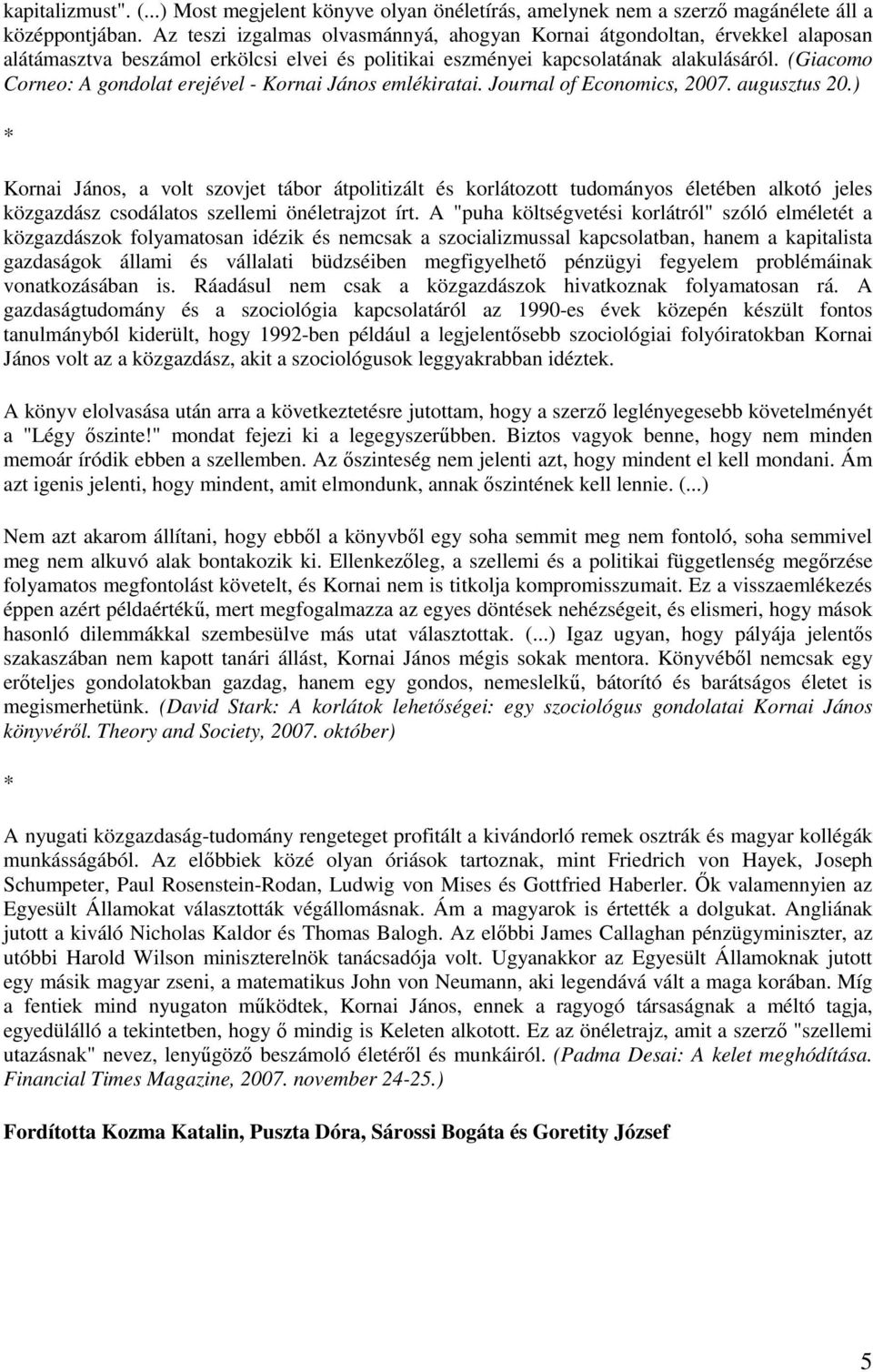 (Giacomo Corneo: A gondolat erejével - Kornai János emlékiratai. Journal of Economics, 2007. augusztus 20.