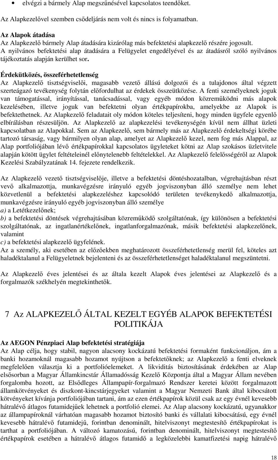 A nyilvános befektetési alap átadására a Felügyelet engedélyével és az átadásról szóló nyilvános tájékoztatás alapján kerülhet sor.