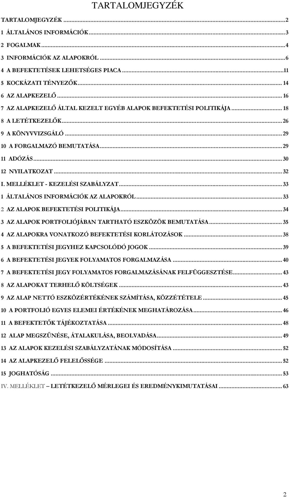 MELLÉKLET - KEZELÉSI SZABÁLYZAT... 33 1 ÁLTALÁNOS INFORMÁCIÓK AZ ALAPOKRÓL... 33 2 AZ ALAPOK BEFEKTETÉSI POLITIKÁJA... 34 3 AZ ALAPOK PORTFOLIÓJÁBAN TARTHATÓ ESZKÖZÖK BEMUTATÁSA.