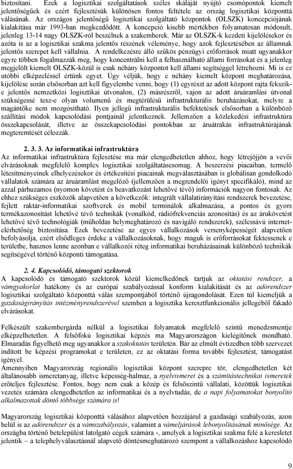 A koncepció kisebb mértékben folyamatosan módosult, jelenleg 13-14 nagy OLSZK-ról beszélnek a szakemberek.